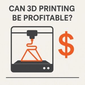 Can 3D Printing Be Profitable